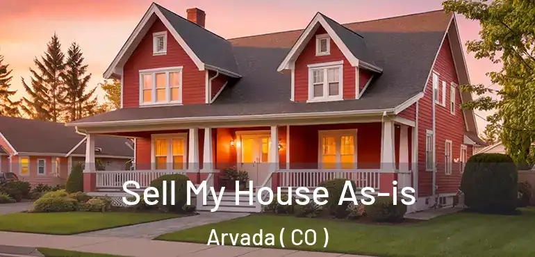 Sell My House As-is Arvada ( CO )