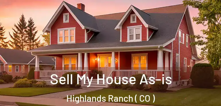 Sell My House As-is Highlands Ranch ( CO )