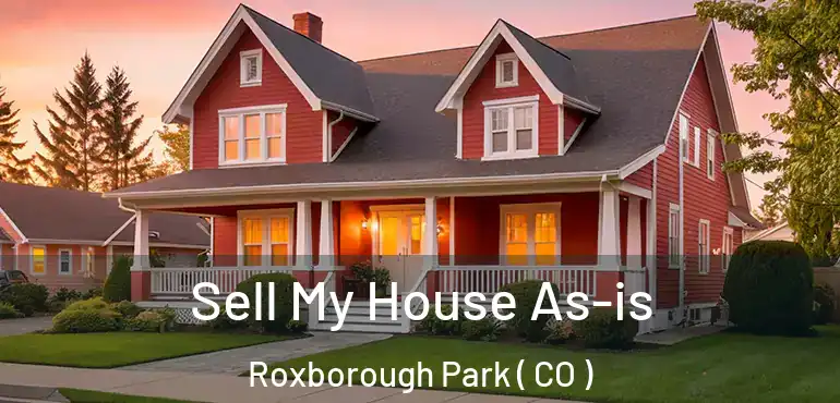 Sell My House As-is Roxborough Park ( CO )