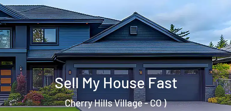 Sell My House Fast Cherry Hills Village - CO )