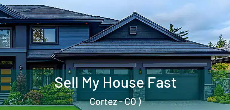 Sell My House Fast Cortez - CO )