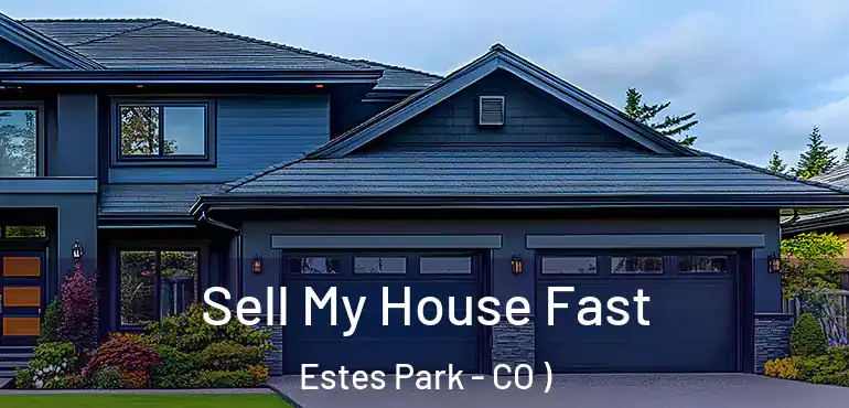 Sell My House Fast Estes Park - CO )