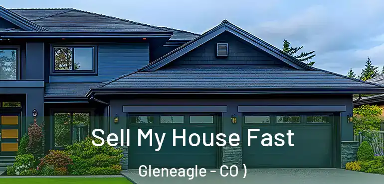 Sell My House Fast Gleneagle - CO )