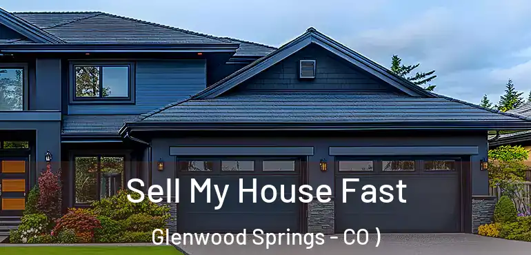 Sell My House Fast Glenwood Springs - CO )