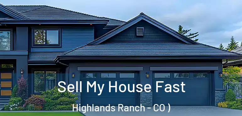 Sell My House Fast Highlands Ranch - CO )