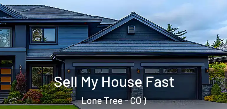 Sell My House Fast Lone Tree - CO )