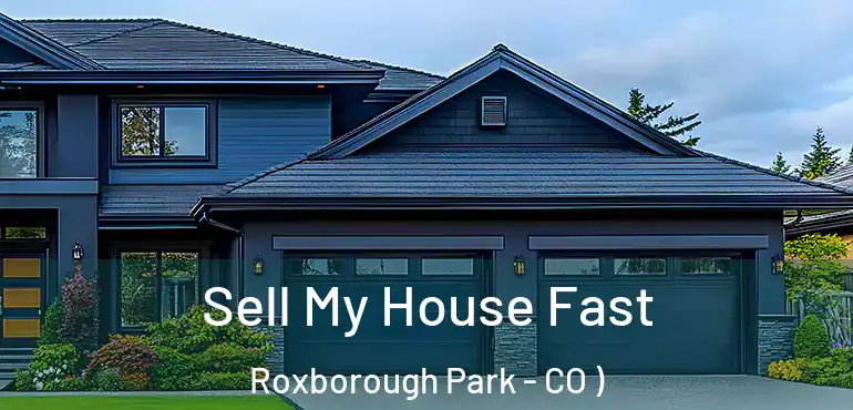 Sell My House Fast Roxborough Park - CO )