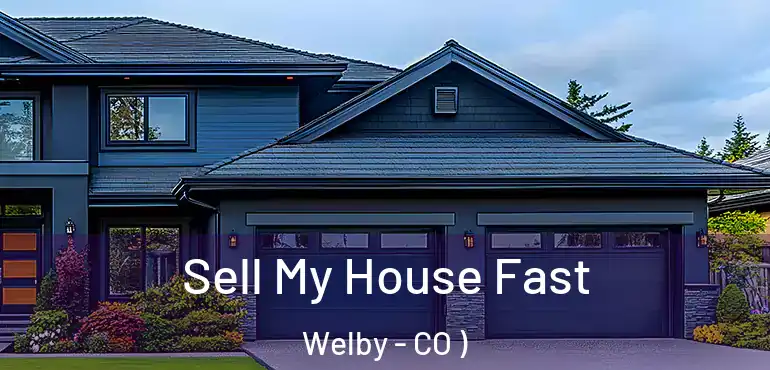 Sell My House Fast Welby - CO )