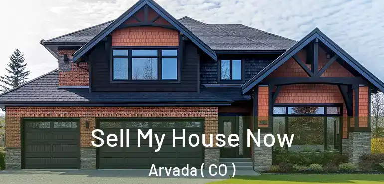 Sell My House Now Arvada ( CO )
