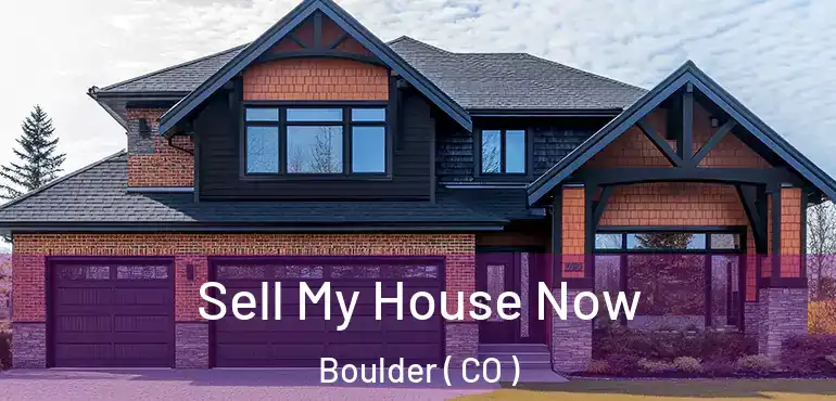 Sell My House Now Boulder ( CO )