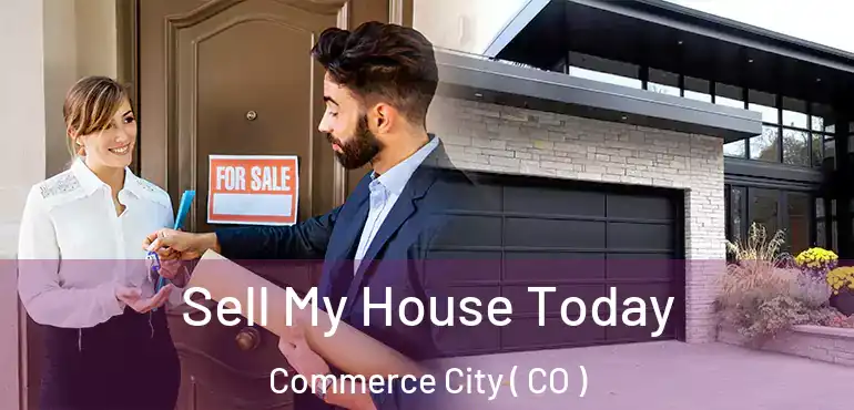 Sell My House Today Commerce City ( CO )