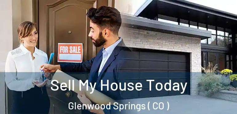 Sell My House Today Glenwood Springs ( CO )