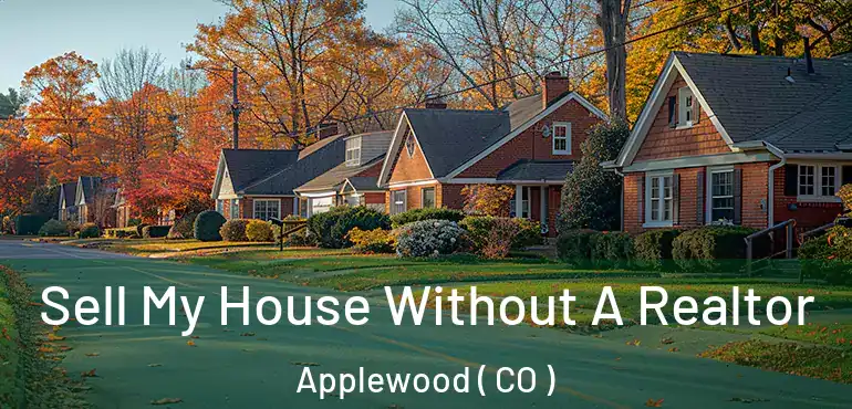 Sell My House Without A Realtor Applewood ( CO )