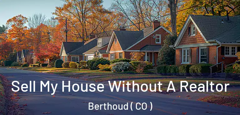 Sell My House Without A Realtor Berthoud ( CO )