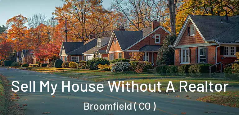 Sell My House Without A Realtor Broomfield ( CO )
