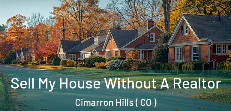 Sell My House Without A Realtor Cimarron Hills ( CO )