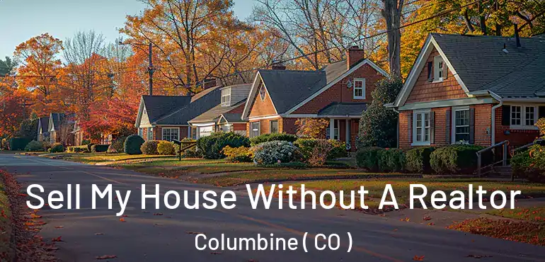 Sell My House Without A Realtor Columbine ( CO )