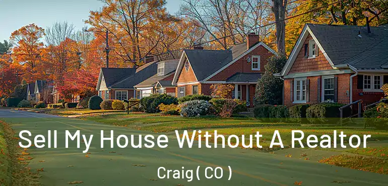 Sell My House Without A Realtor Craig ( CO )