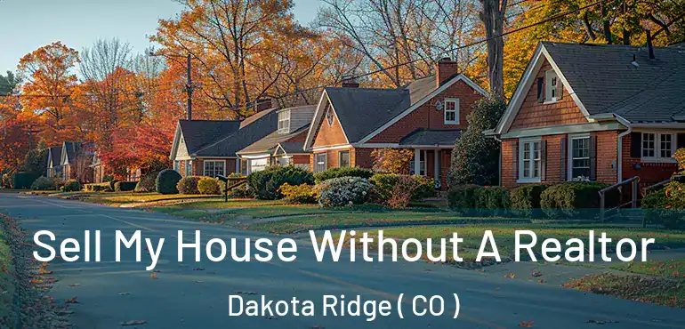 Sell My House Without A Realtor Dakota Ridge ( CO )