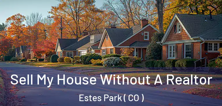 Sell My House Without A Realtor Estes Park ( CO )