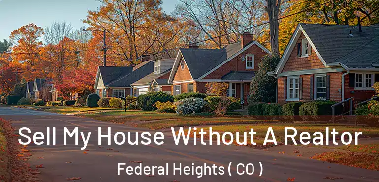Sell My House Without A Realtor Federal Heights ( CO )