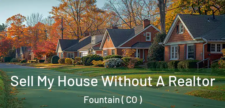 Sell My House Without A Realtor Fountain ( CO )