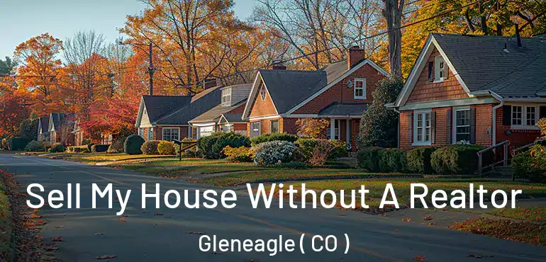 Sell My House Without A Realtor Gleneagle ( CO )