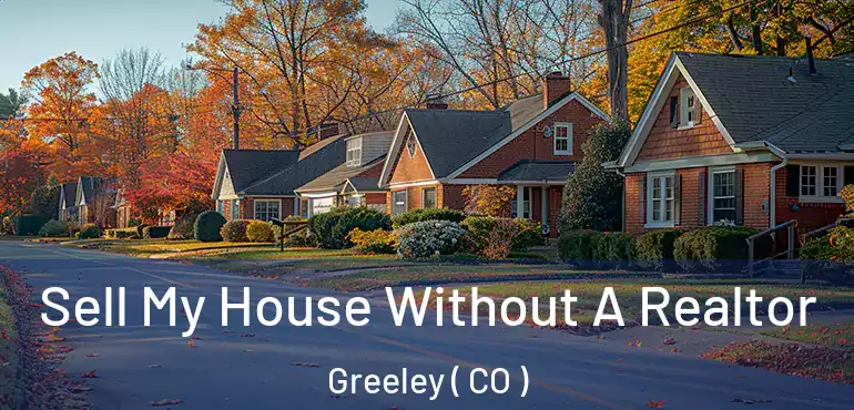 Sell My House Without A Realtor Greeley ( CO )