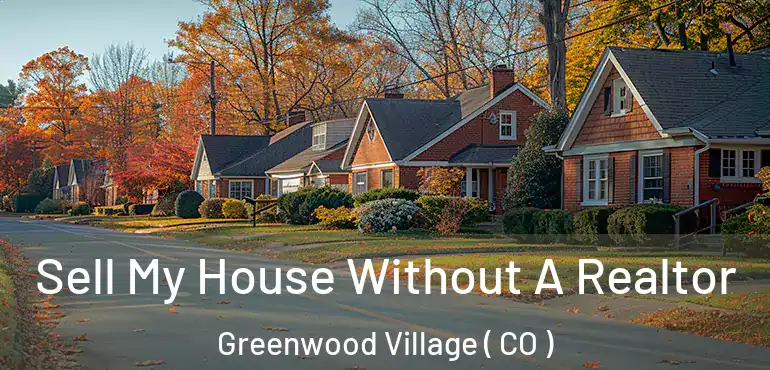 Sell My House Without A Realtor Greenwood Village ( CO )