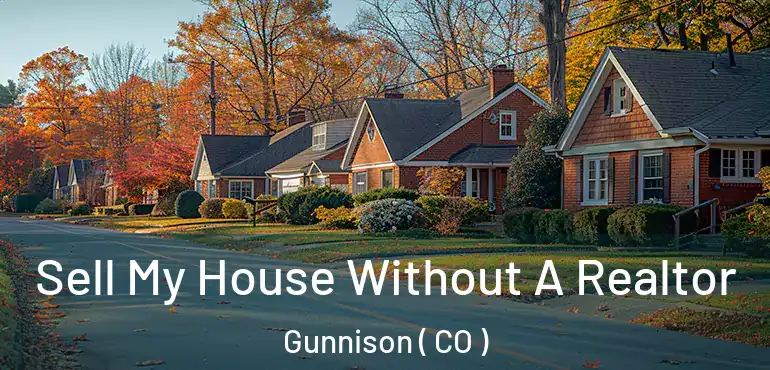 Sell My House Without A Realtor Gunnison ( CO )