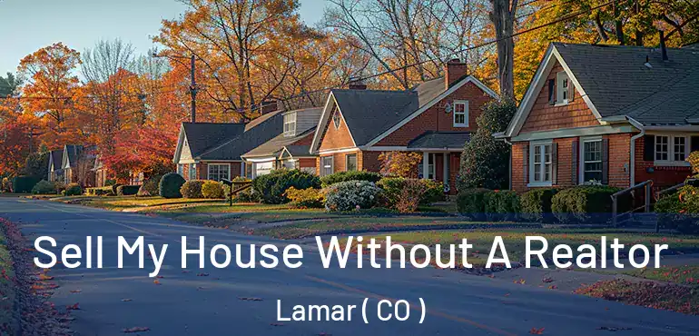 Sell My House Without A Realtor Lamar ( CO )