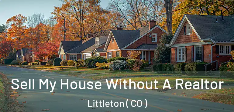 Sell My House Without A Realtor Littleton ( CO )