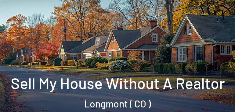 Sell My House Without A Realtor Longmont ( CO )