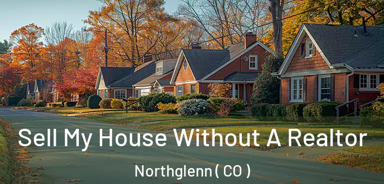 Sell My House Without A Realtor Northglenn ( CO )