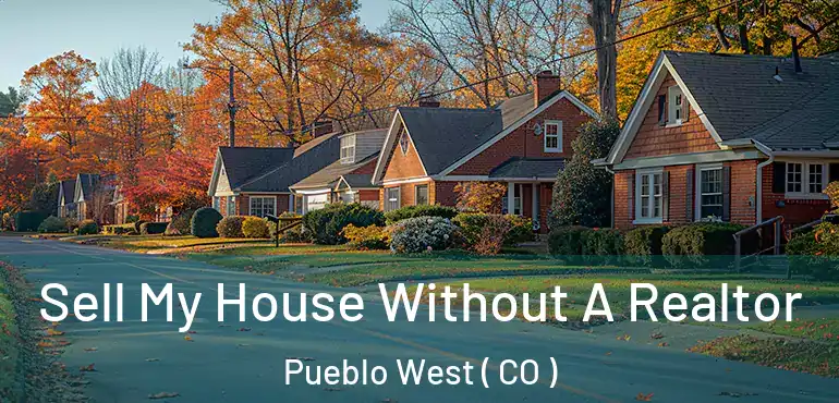 Sell My House Without A Realtor Pueblo West ( CO )