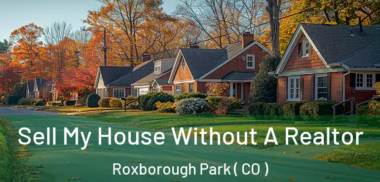 Sell My House Without A Realtor Roxborough Park ( CO )