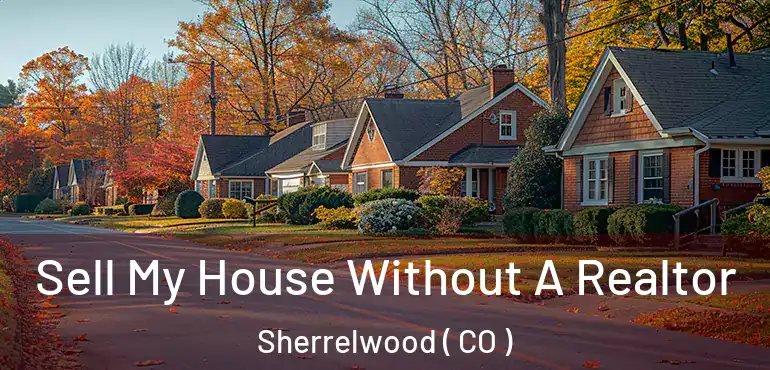 Sell My House Without A Realtor Sherrelwood ( CO )