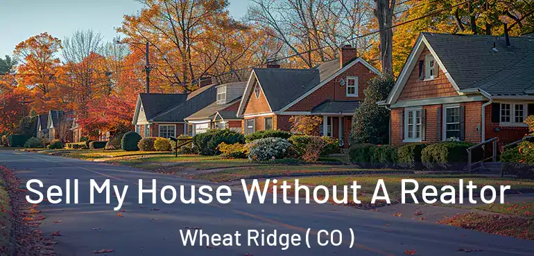 Sell My House Without A Realtor Wheat Ridge ( CO )