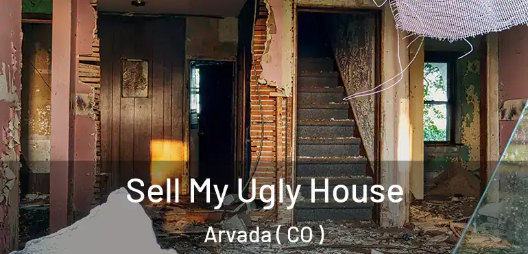 Sell My Ugly House Arvada ( CO )