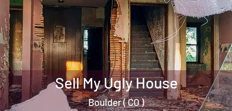 Sell My Ugly House Boulder ( CO )