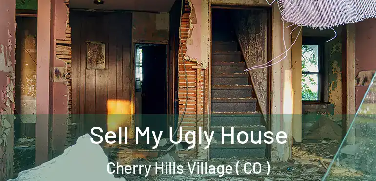 Sell My Ugly House Cherry Hills Village ( CO )