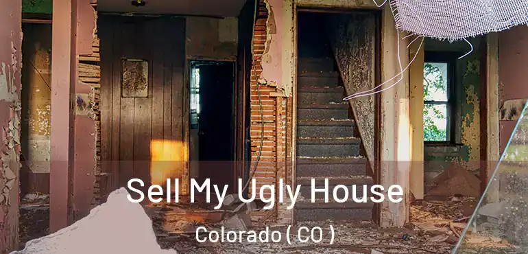 Sell My Ugly House Colorado ( CO )