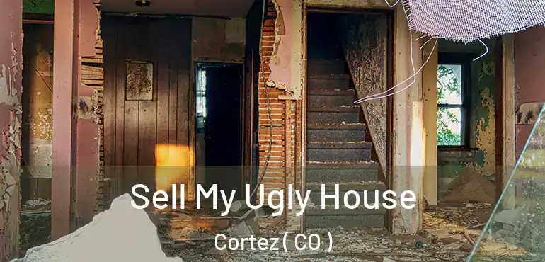 Sell My Ugly House Cortez ( CO )