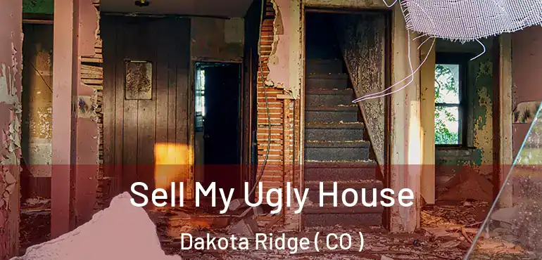Sell My Ugly House Dakota Ridge ( CO )