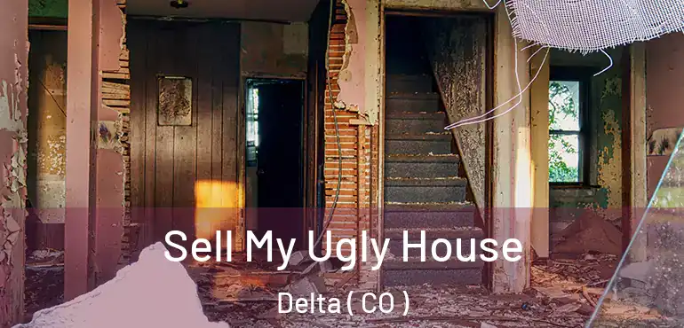 Sell My Ugly House Delta ( CO )