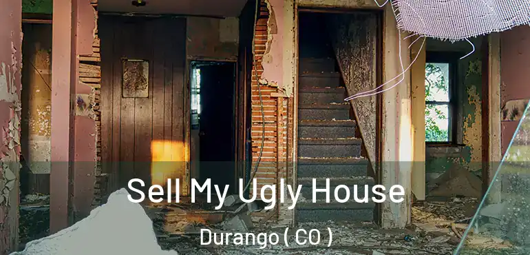 Sell My Ugly House Durango ( CO )