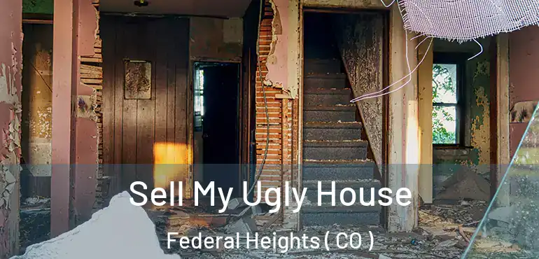 Sell My Ugly House Federal Heights ( CO )