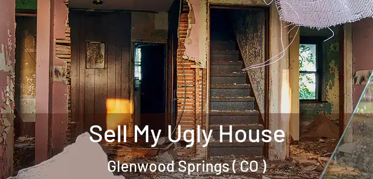Sell My Ugly House Glenwood Springs ( CO )