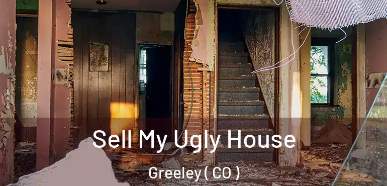 Sell My Ugly House Greeley ( CO )