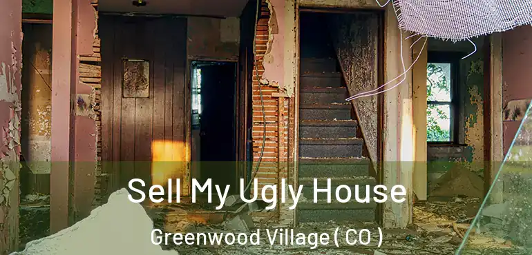 Sell My Ugly House Greenwood Village ( CO )